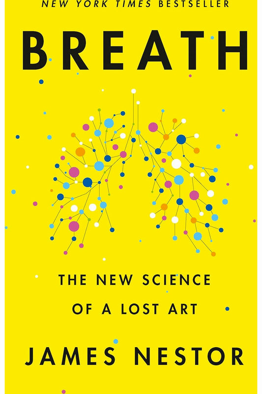 Breath: The New Science of a Lost Art by James Nestor