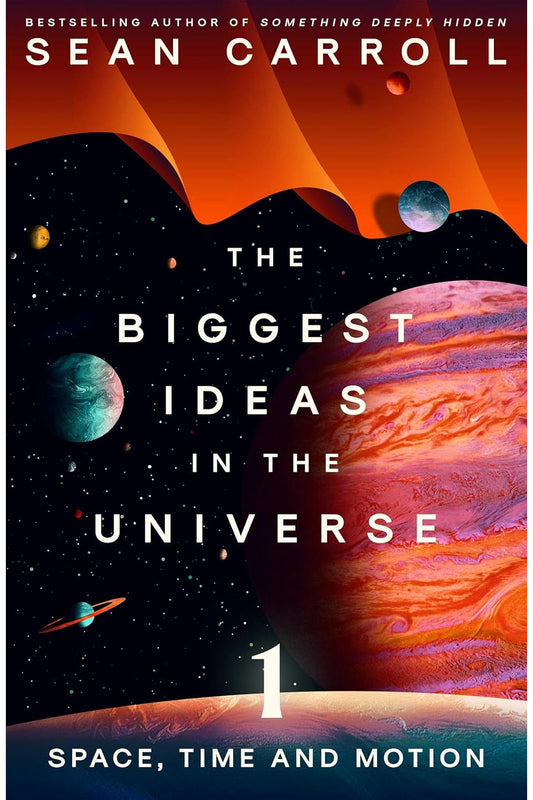 The Biggest Ideas in the Universe: Space, Time, and Motion by Sean Carroll