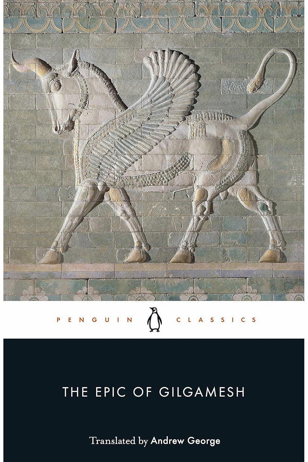 The Epic of Gilgamesh: The Babylonian Epic Poem and Other Texts in Akkadian and Sumerian by Andrew George