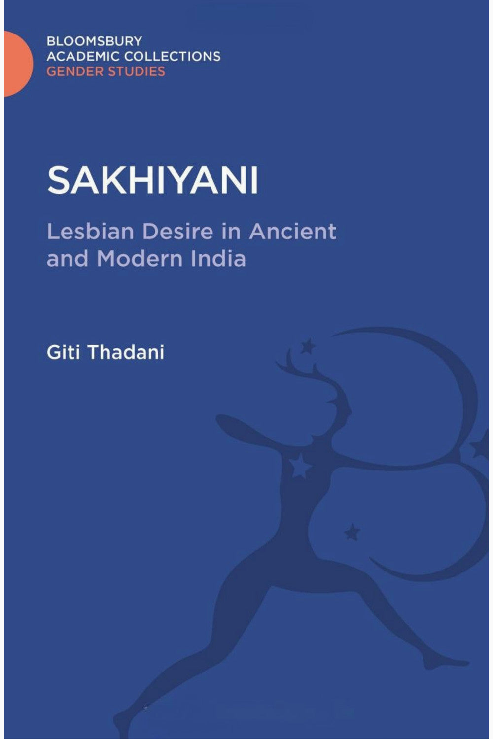 Sakhiyani: Lesbian Desire in Ancient and Modern India by Giti Thadani