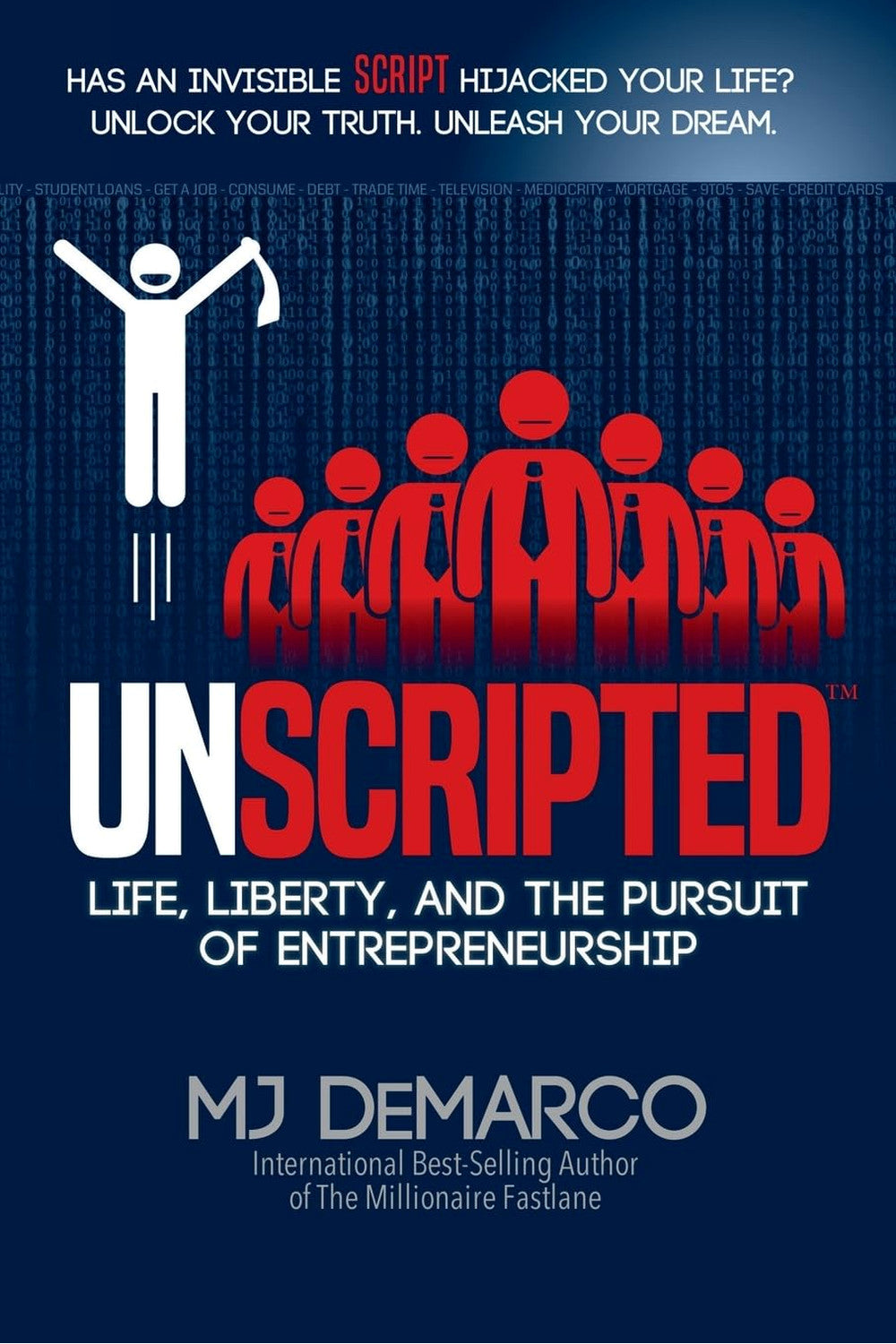 Unscripted: Life, Liberty, and the Pursuit of Entrepreneurship by M. J. DeMarco