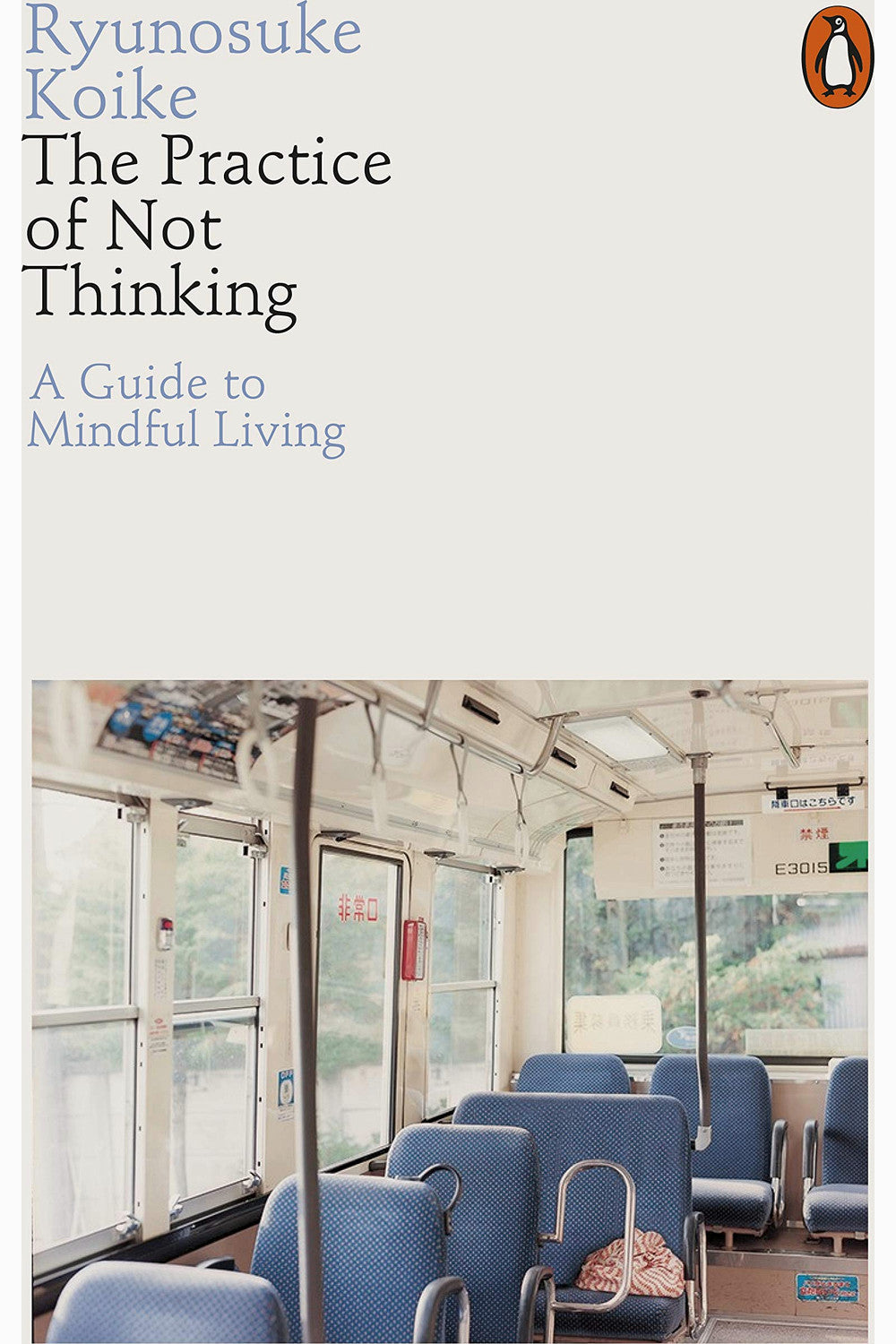 The Practice of Not Thinking: A Guide to Mindful Living by Ryunosuke Koike