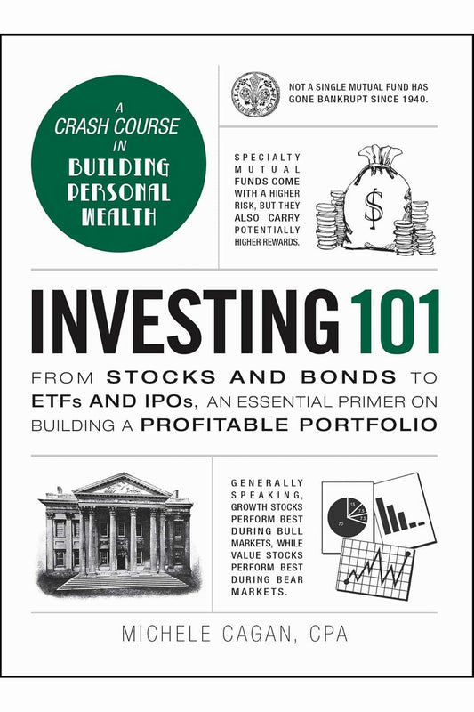 Investing 101: From Stocks and Bonds to ETFs and IPOs, an Essential Primer on Building a Profitable Portfolio by Michele Cagan
