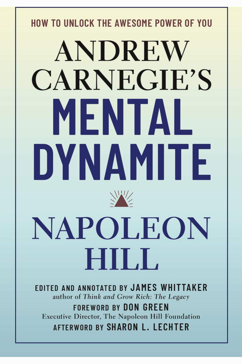 Andrew Carnegie's Mental Dynamite: How to Unlock the Awesome Power of You by Napoleon Hill