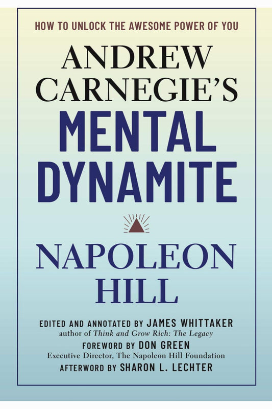 Andrew Carnegie's Mental Dynamite: How to Unlock the Awesome Power of You by Napoleon Hill