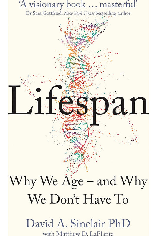 Lifespan: Why We Age – and Why We Don't Have To by David Sinclair