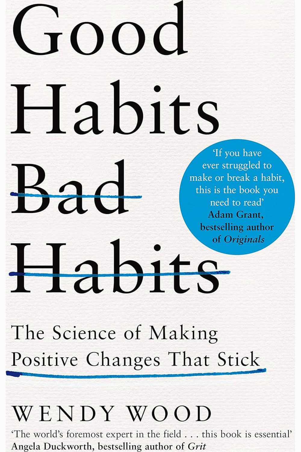 Good Habits, Bad Habits: The Science of Making Positive Changes That Stick by Wendy Wood