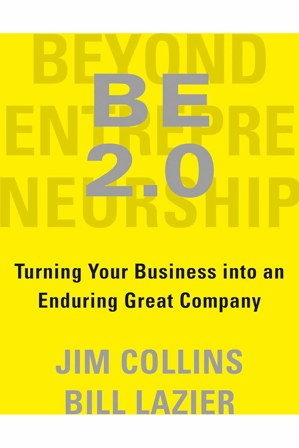 BE 2.0 (Beyond Entrepreneurship 2.0): Turning Your Business into an Enduring Great Company by Jim Collins,Bill Lazier