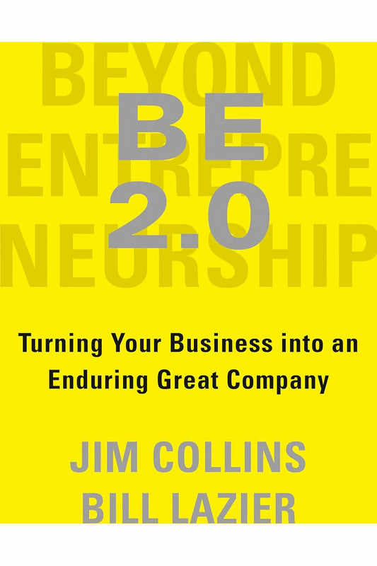 BE 2.0 (Beyond Entrepreneurship 2.0): Turning Your Business into an Enduring Great Company by Jim Collins,Bill Lazier