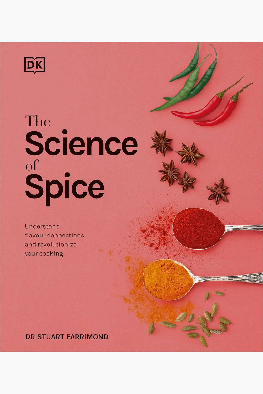 The Science of Spice: Understand Flavour Connections and Revolutionize Your Cooking by Stuart Farrimond
