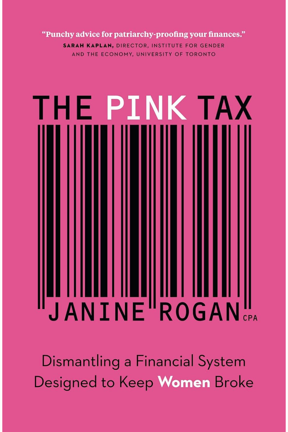 The Pink Tax: Dismantling a Financial System Designed to Keep Women Broke by Janine Rogan