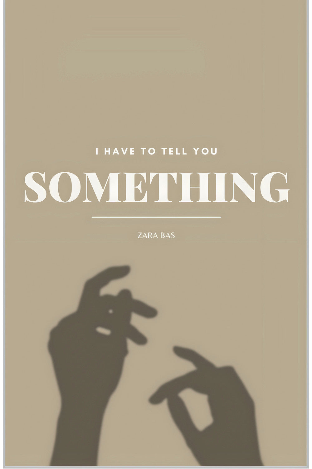 I Have to Tell You Something by Zara Bas