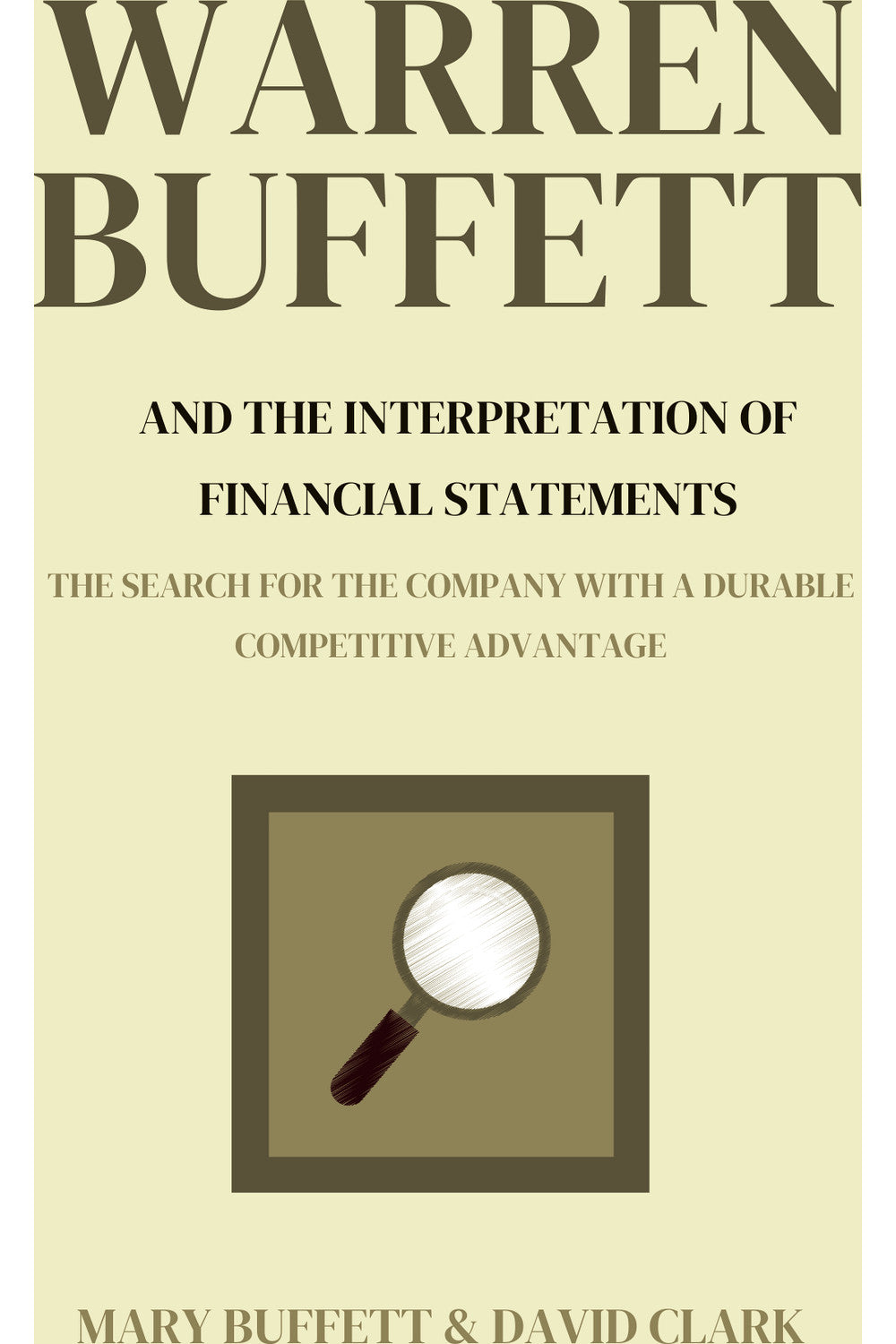 Warren Buffett and the Interpretation of Financial Statements by David Clark and Mary Buffett