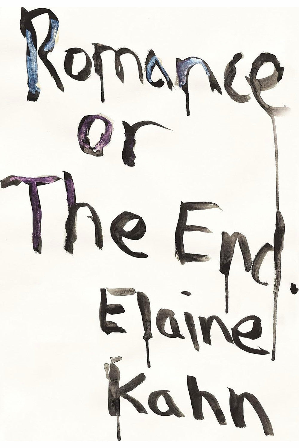 Romance Or the End: Poems by Elaine Kahn