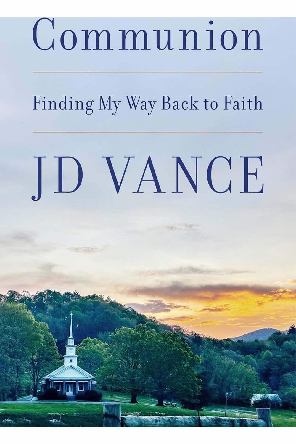 Communion: Finding My Way Back to Faith by JD Vance