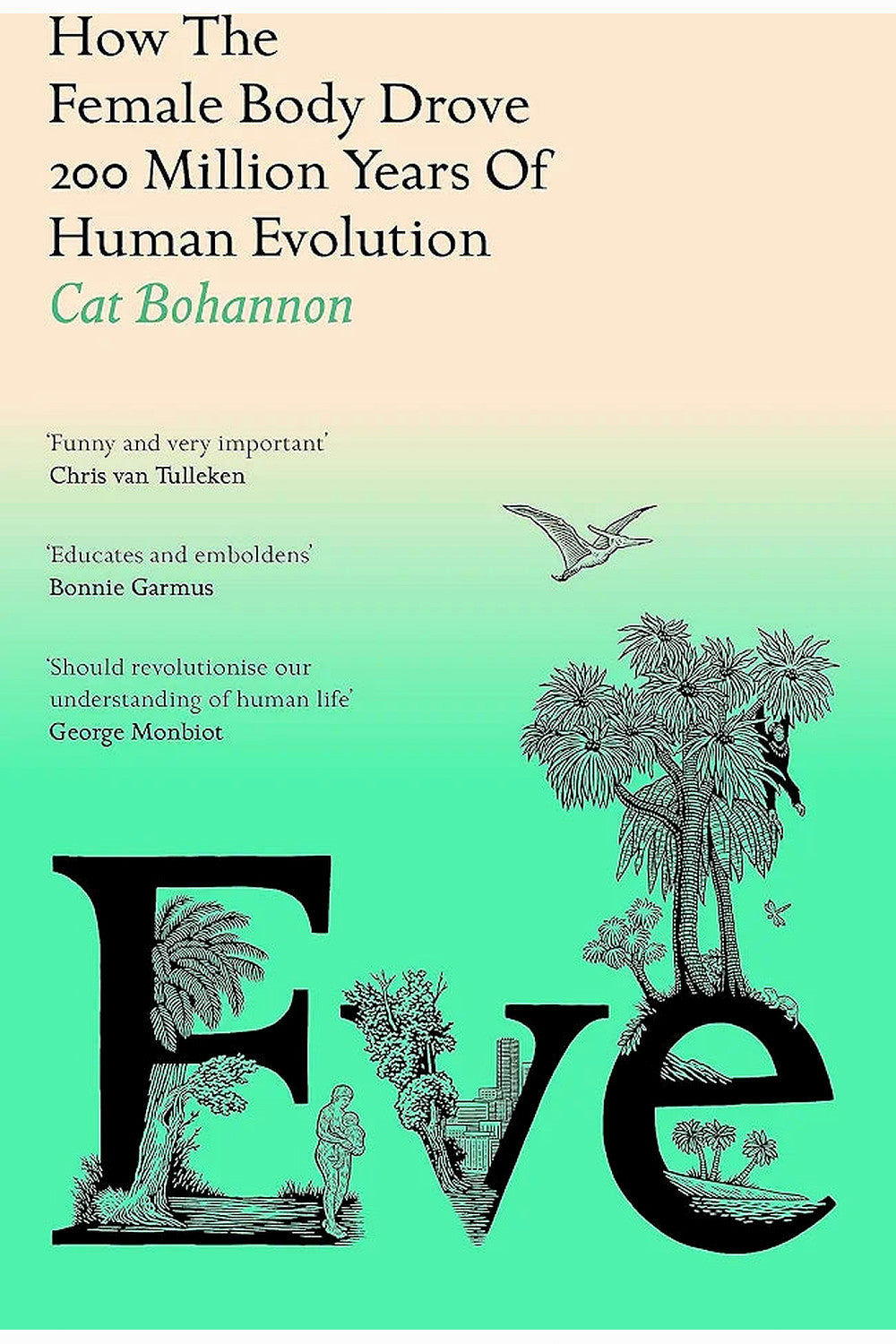 Eve: How the Female Body Drove 200 Million Years of Human Evolution by Cat Bohannon