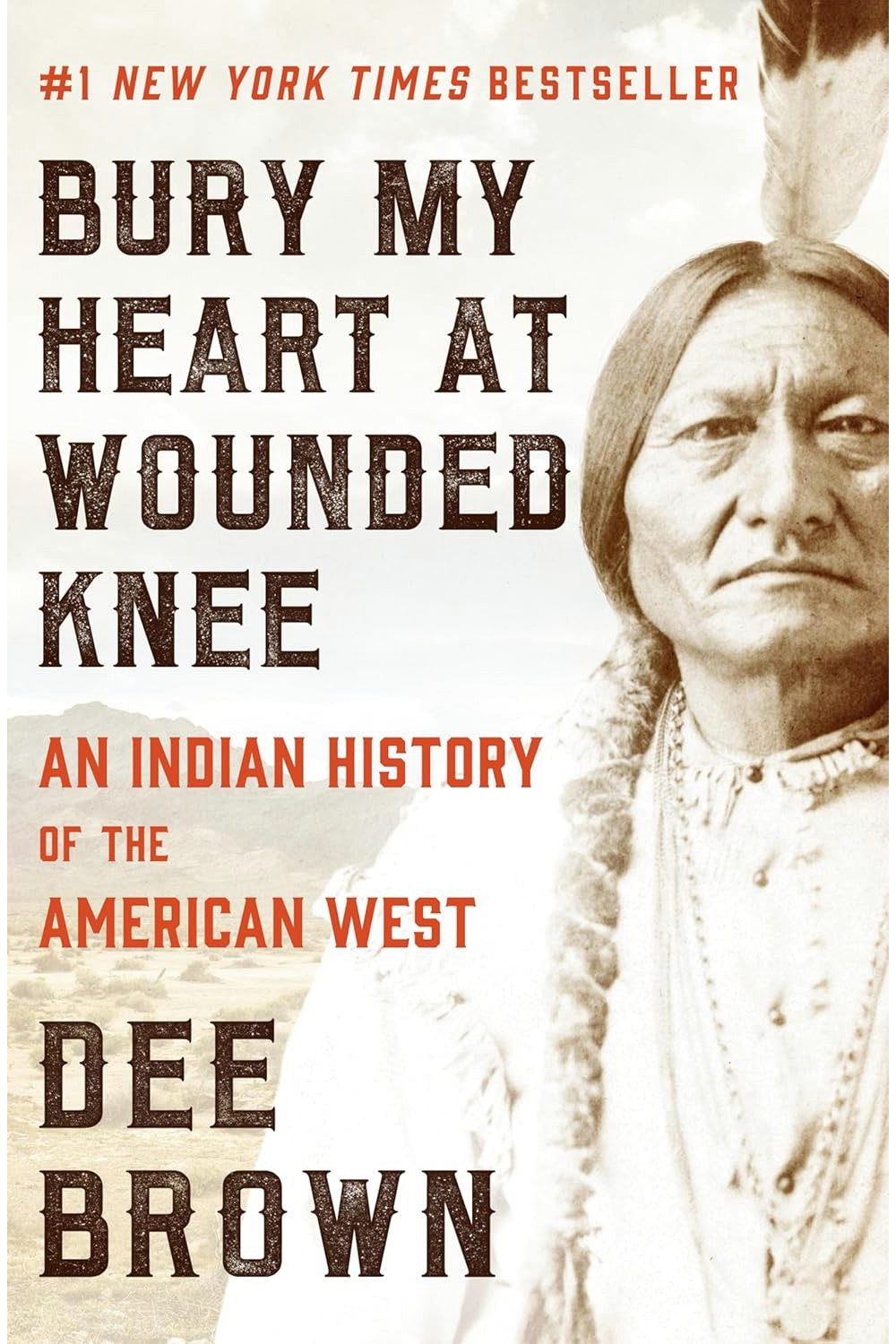 Bury My Heart at Wounded Knee: An Indian History of the American West by Dee Brown