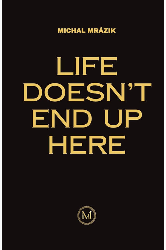 Life Doesn't End Up Here by Michal Mrázik