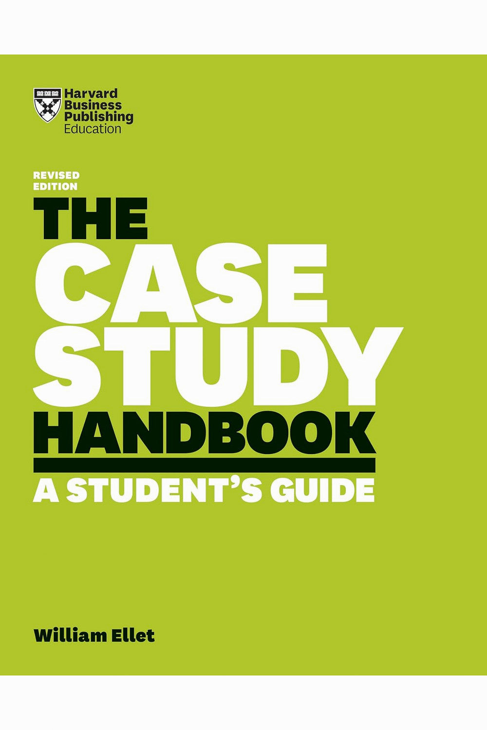 The Case Study Handbook, Revised Edition by William Ellet