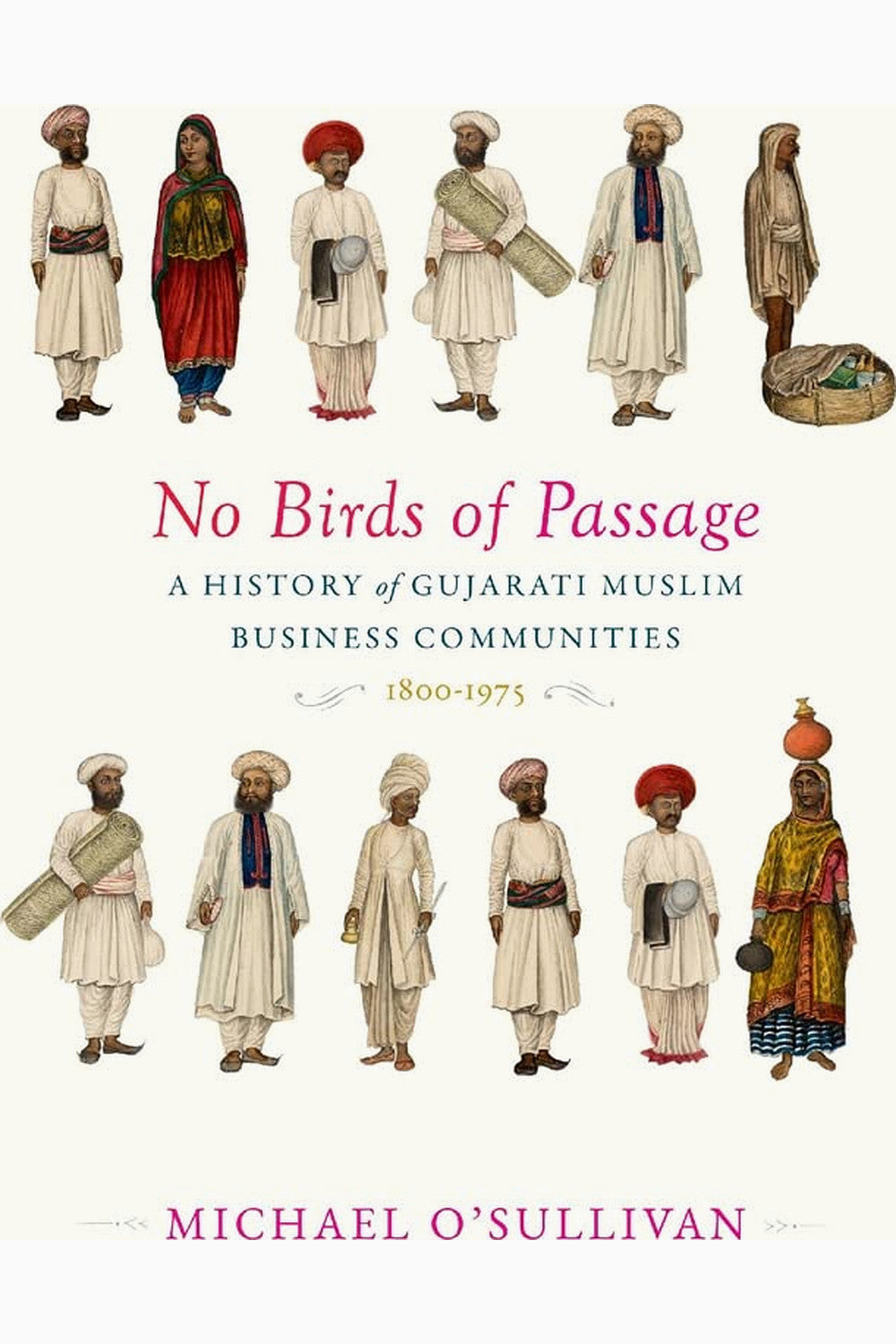 No Birds of Passage: A History of Gujarati Muslim Business Communities, 1800–1975 by Michael O’Sullivan