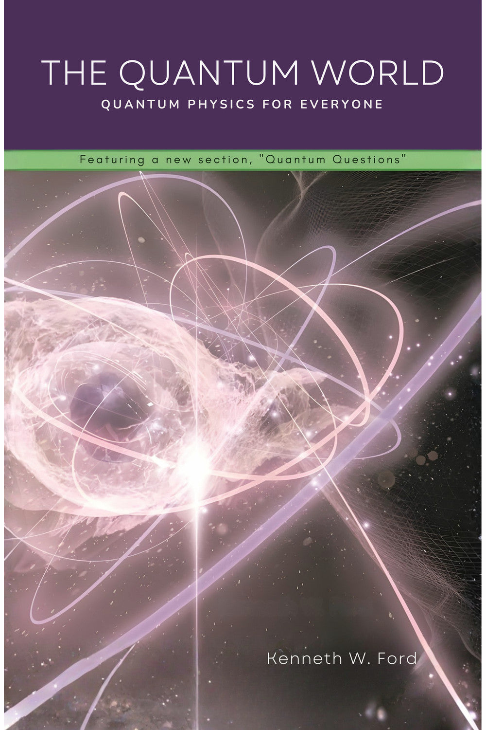 The Quantum World: Quantum Physics for Everyone by Kenneth W. Ford