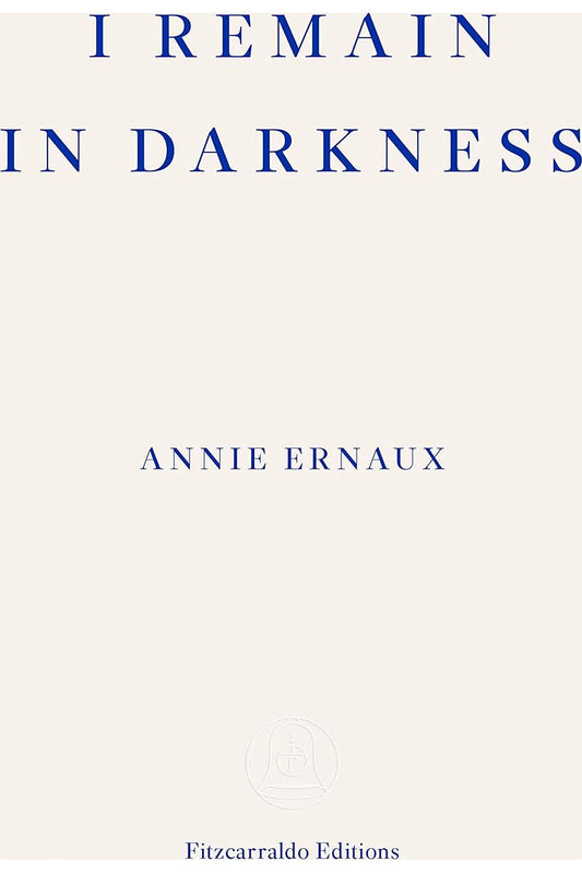 I remain in darkness by Annie Ernaux