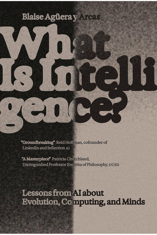 What Is Intelligence?: Lessons from AI About Evolution, Computing, and Minds by Blaise Aguera y Arcas