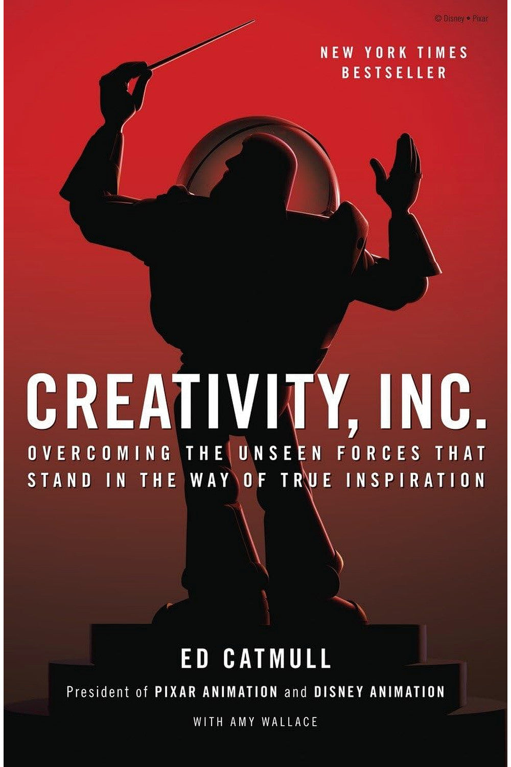 Creativity, Inc.: Overcoming the Unseen Forces That Stand in the Way of True Inspiration by Ed Catmull, Amy Wallace