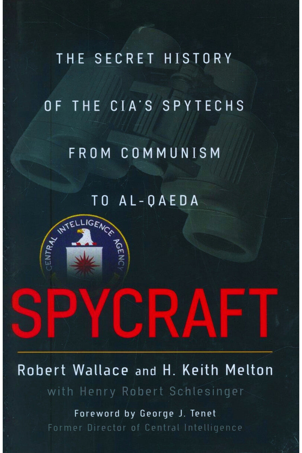 Spycraft: The Secret History of the CIA's Spytechs, from Communism to Al-Qaeda by Robert Wallace, H. Keith Melton, Henry R. Schlesinger