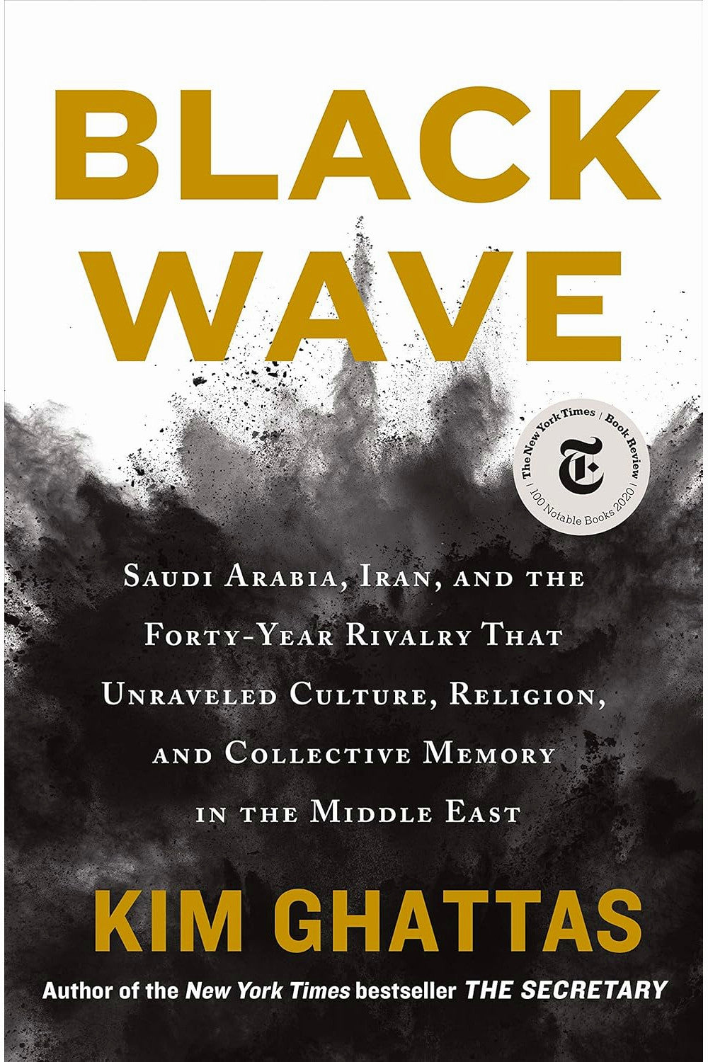 Black Wave: Saudi Arabia, Iran, and the Forty-Year Rivalry That Unraveled Culture, Religion, and Collective Memory in the Middle East by Kim Ghattas
