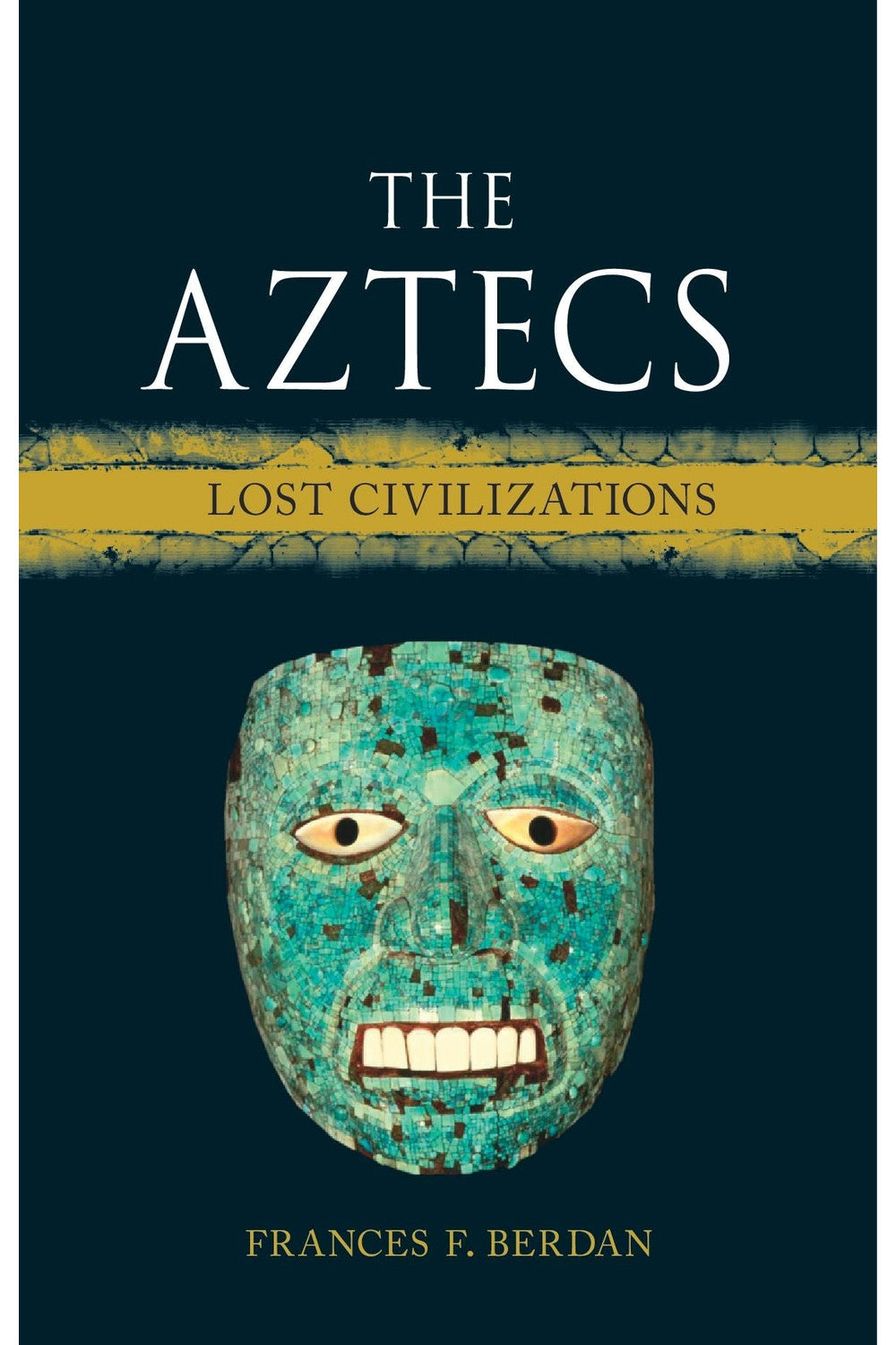 The Aztecs: Lost Civilizations by Frances F. Berdan