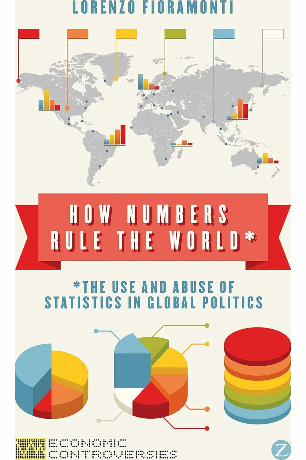 How Numbers Rule the World: The Use and Abuse of Statistics in Global Politics by Lorenzo Fioramonti