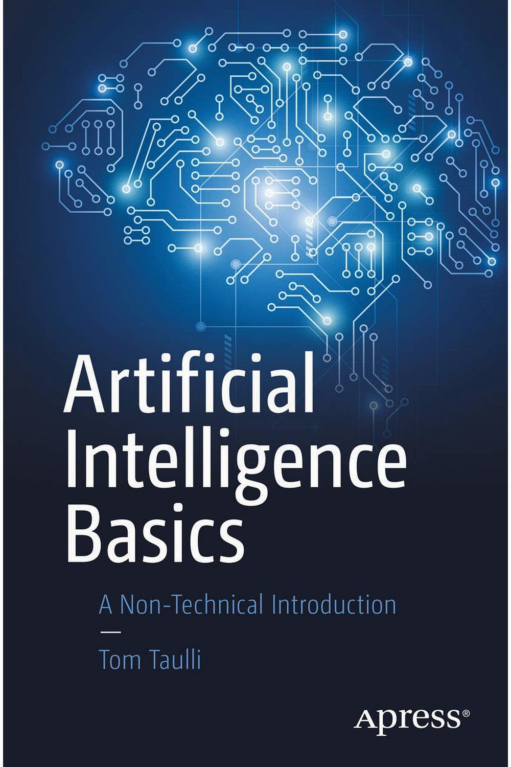 Artificial Intelligence Basics: A Non-Technical Introduction by Tom Taulli