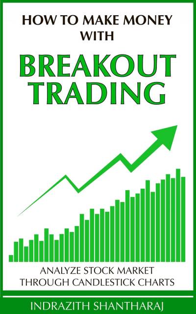 How to Make Money with Breakout Trading by Indrazith Shantharaj