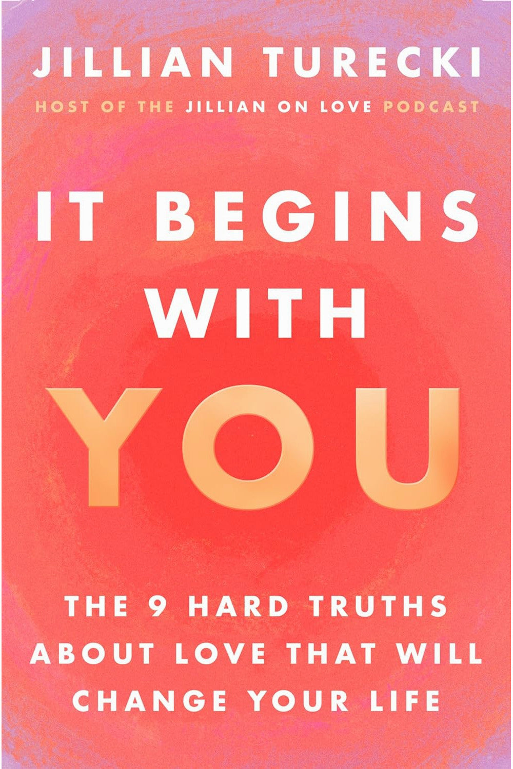 It Begins with You: The 9 Hard Truths About Love That Will Change Your Life by Jillian Turecki