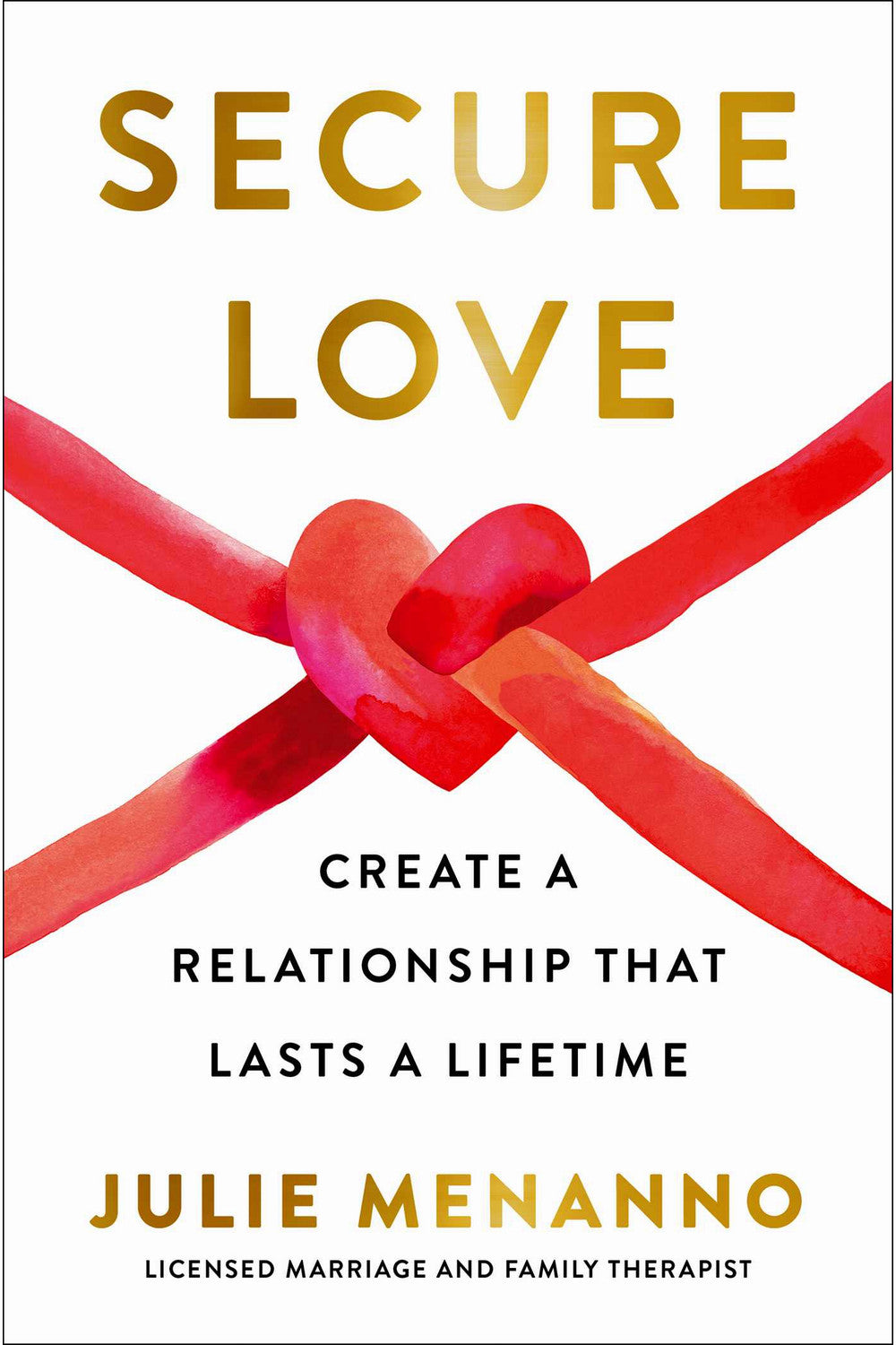 Secure Love: Create a Relationship That Lasts a Lifetime by Julie Menanno