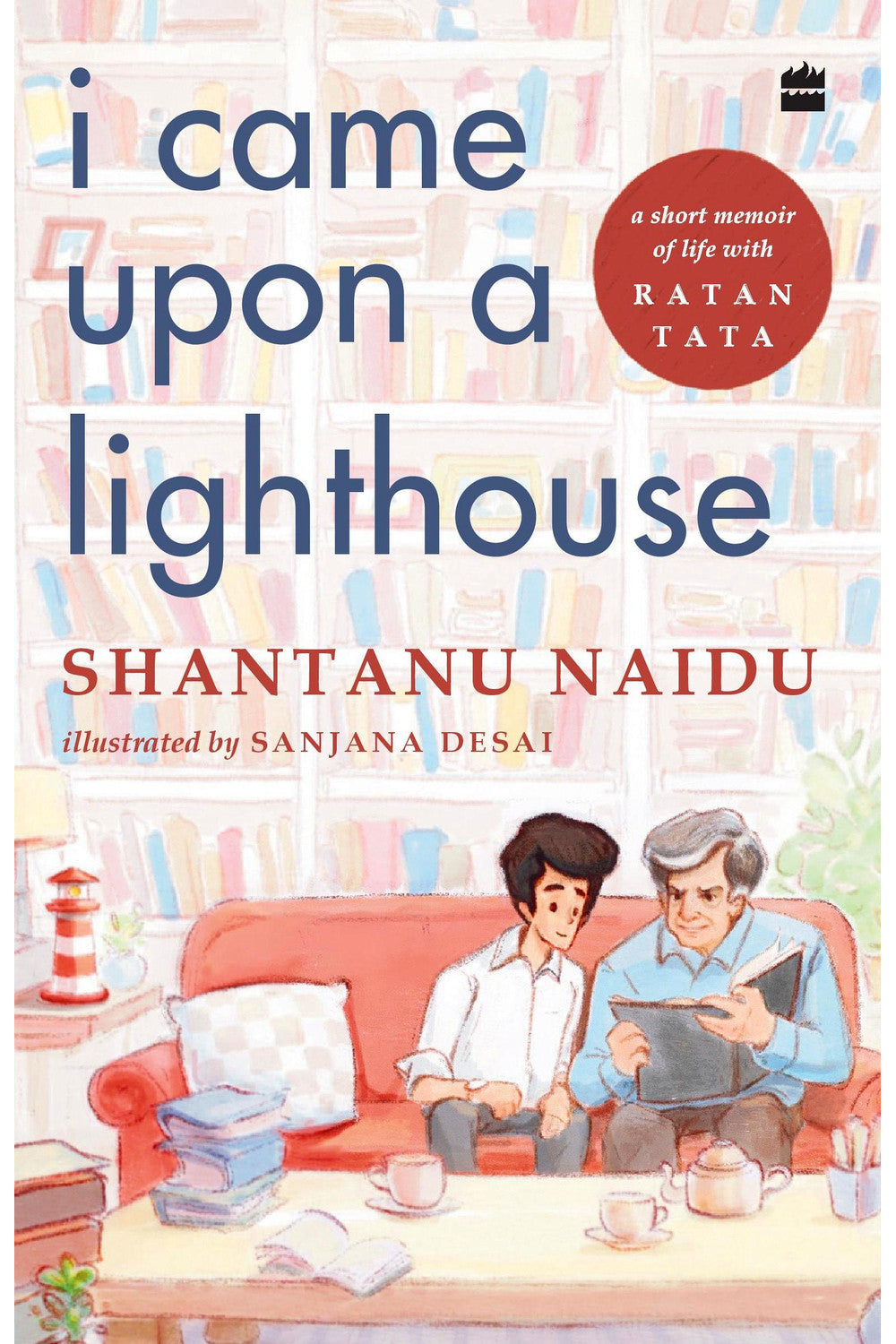I Came Upon a Lighthouse: A Short Memoir of Life with Ratan Tata by Shantanu Naidu