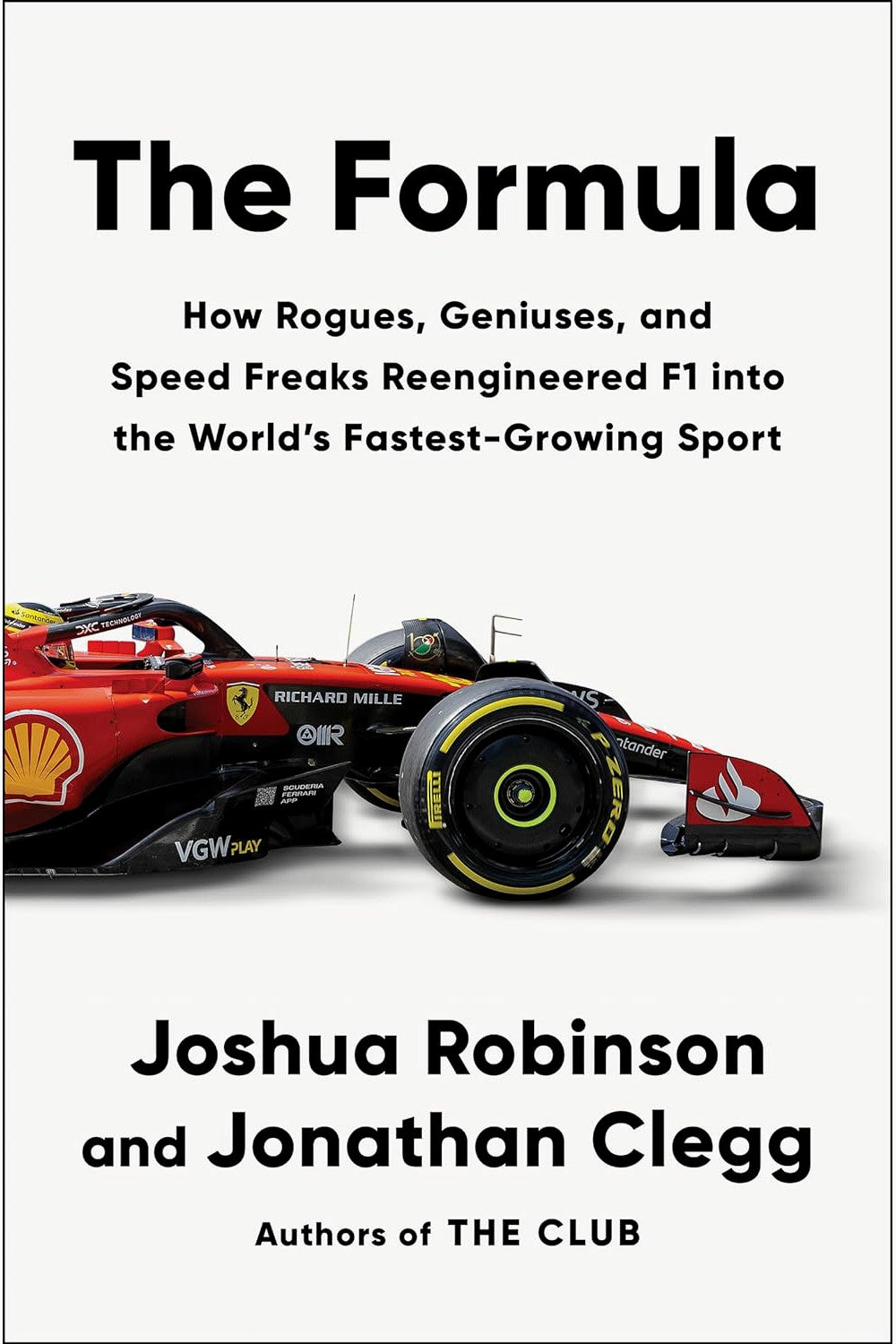 The Formula: How Rogues, Geniuses, and Speed Freaks Reengineered F1 Into the World's Fastest-Growing Sport by Jonathan Clegg and Joshua Robinson