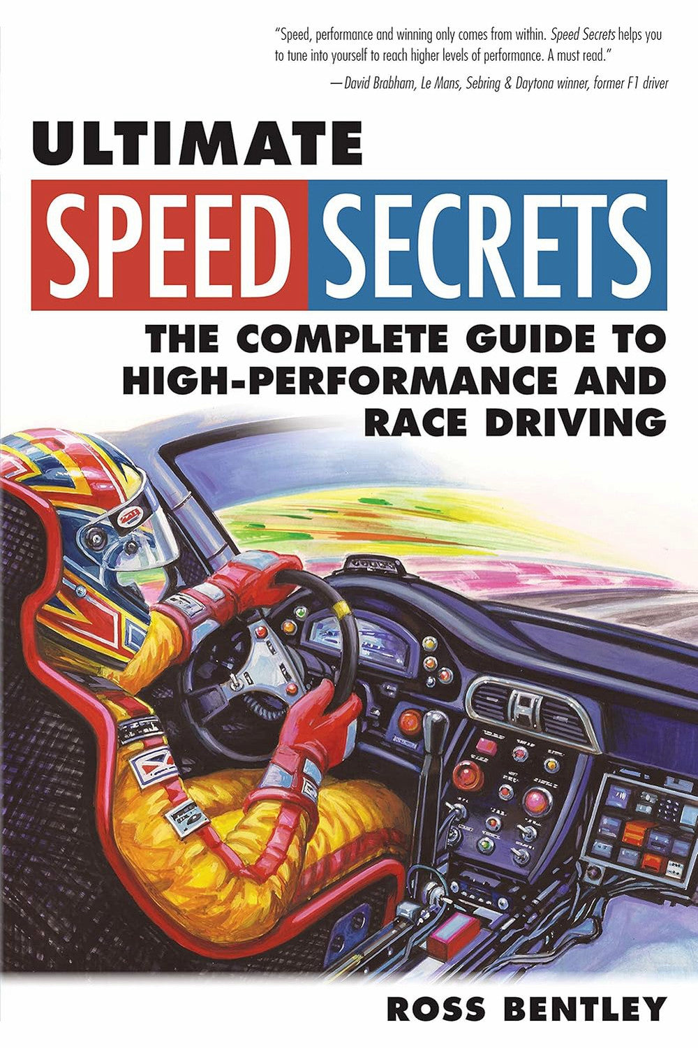 Ultimate Speed Secrets: The Complete Guide to High-Performance and Race Driving by Ross Bentley