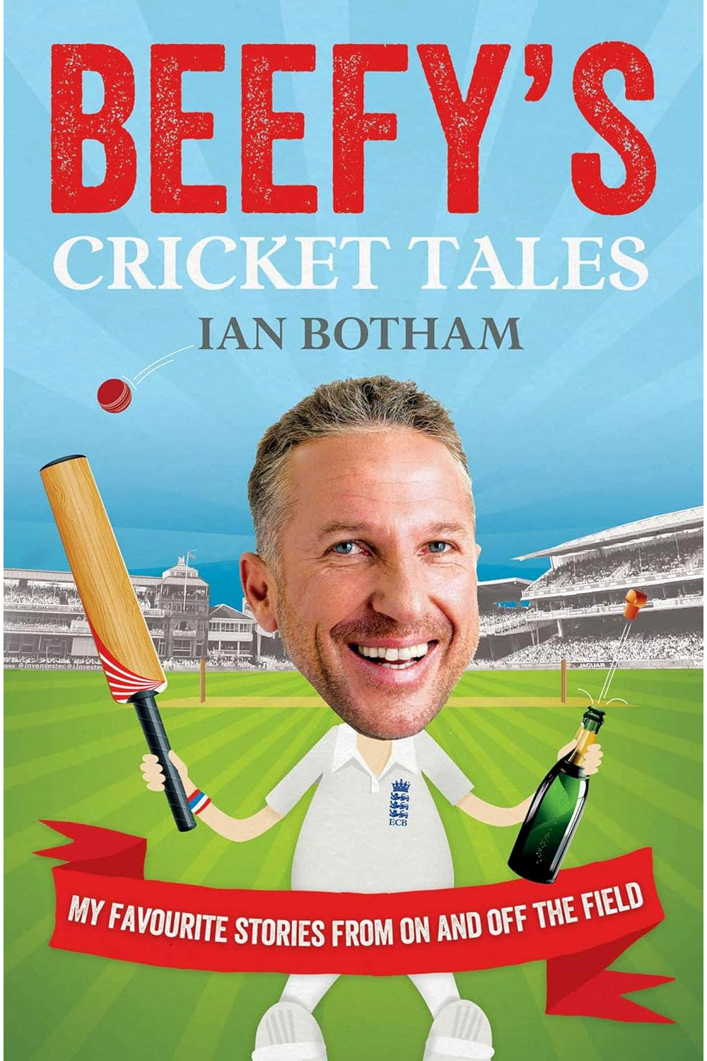 Beefy's Cricket Tales: My Favourite Stories from On and Off the Field by Ian Botham