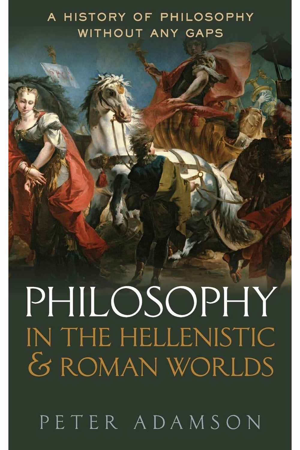 Philosophy in the Hellenistic and Roman Worlds: A History of philosophy without any gaps, Volume 2 by Peter Adamson