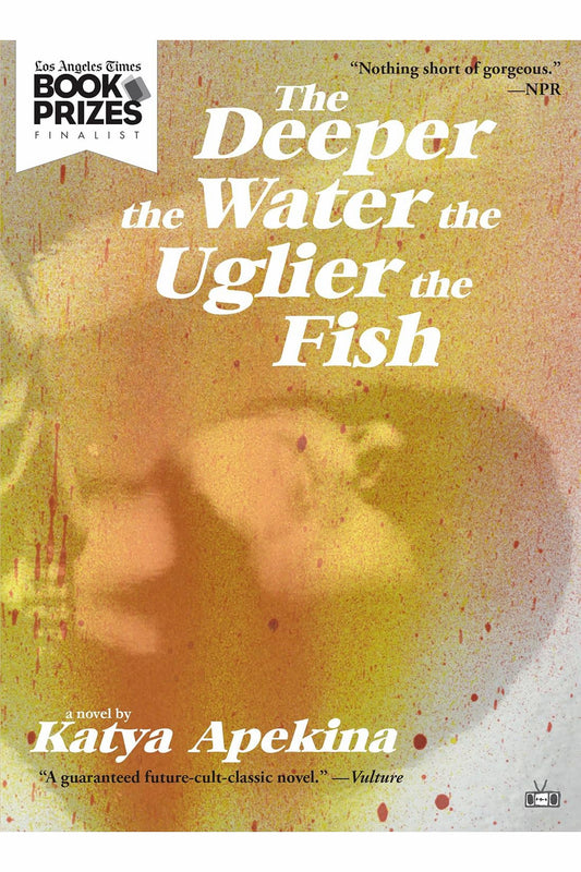 The Deeper the Water the Uglier the Fish by Katya Apekina
