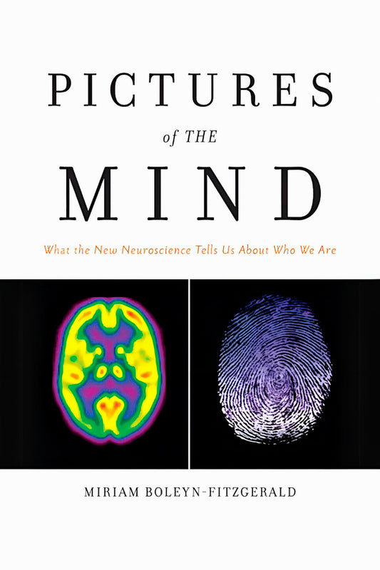 Pictures of the Mind: What the New Neuroscience Tells Us About Who We Are by Miriam Boleyn-Fitzgerald