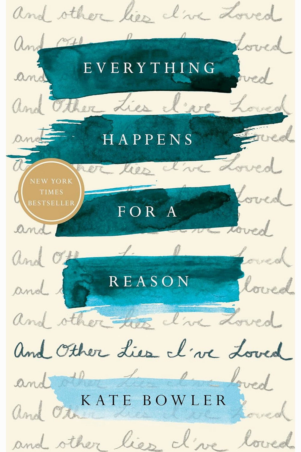 Everything Happens for a Reason: And Other Lies I've Loved by Kate Bowler