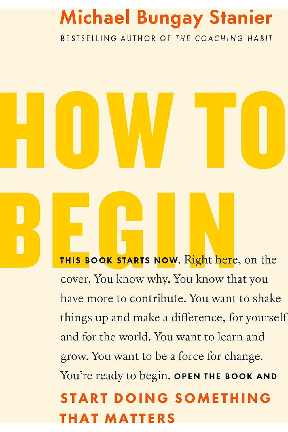 How to Begin: Start Doing Something That Matters by Michael Bungay Stanier