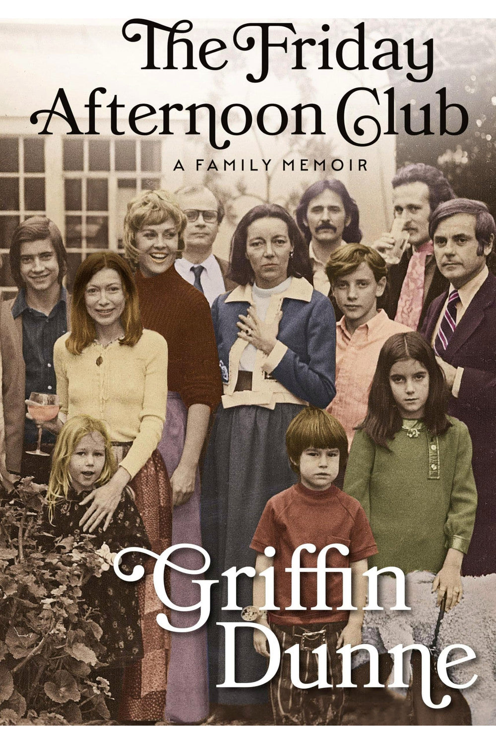 The Friday Afternoon Club: A Family Memoir by Griffin Dunne