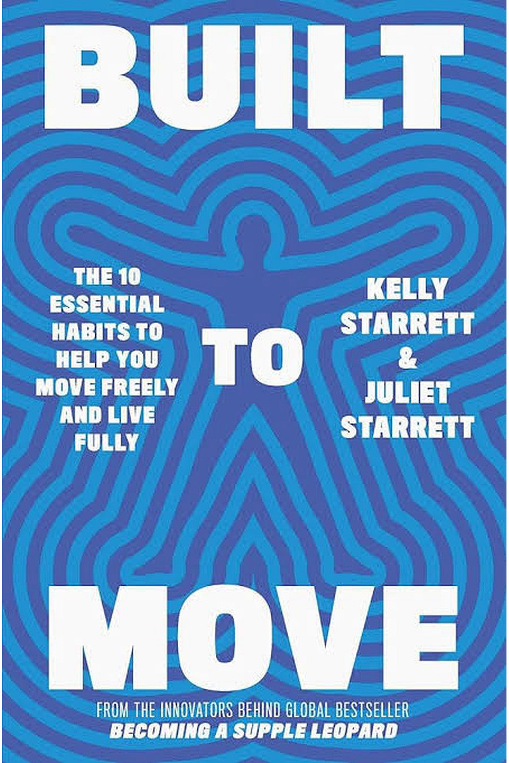 Built to Move: The Ten Essential Habits to Help You Move Freely and Live Fully by Juliet Starrett and Kelly Starrett