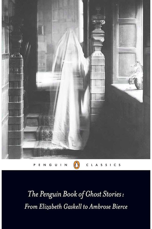 The Penguin Book of Ghost Stories: From Elizabeth Gaskell to Ambrose Bierce by Michael Newton