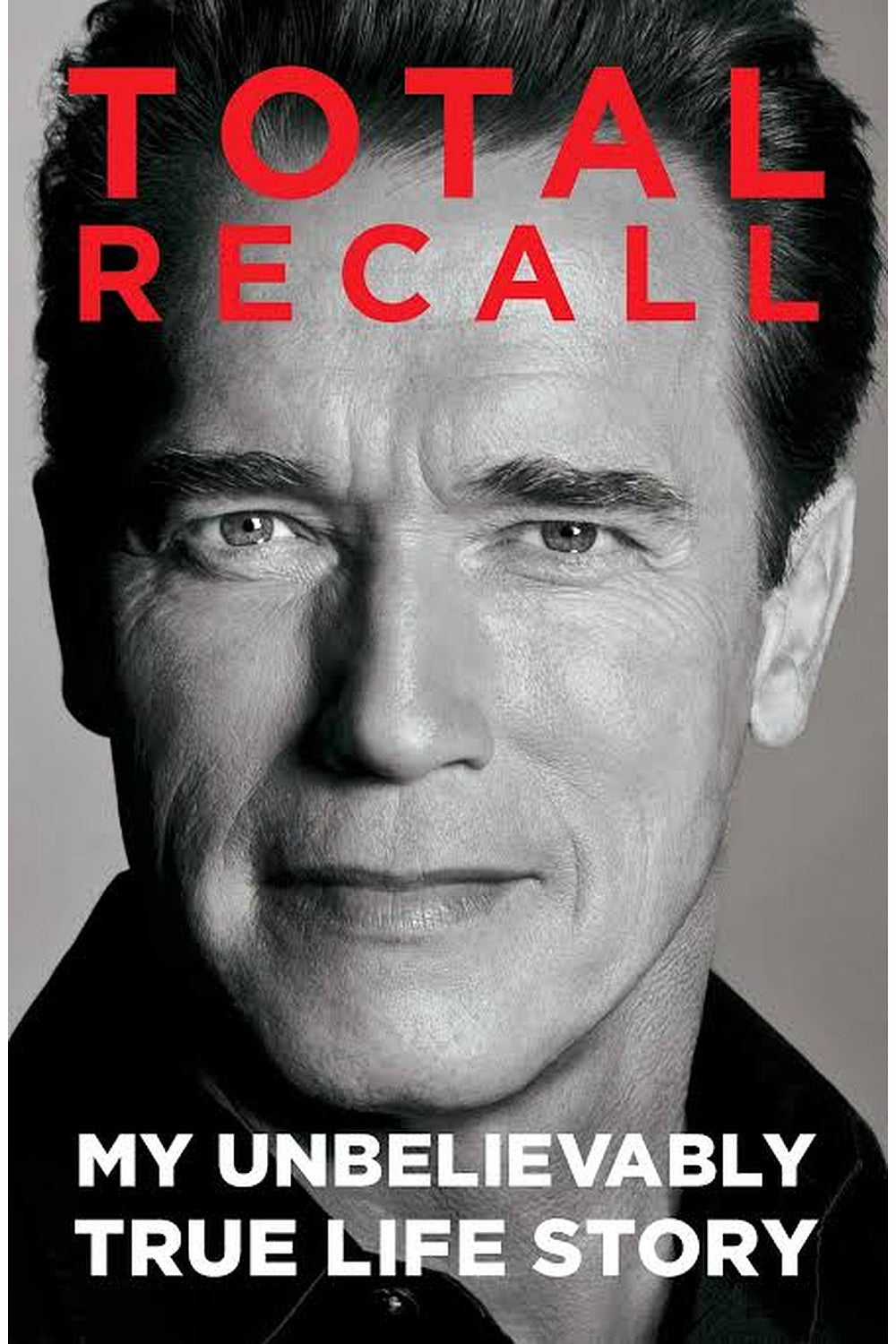 Total Recall: My Unbelievably True Life Story by Arnold Schwarzenegger and Peter Petre
