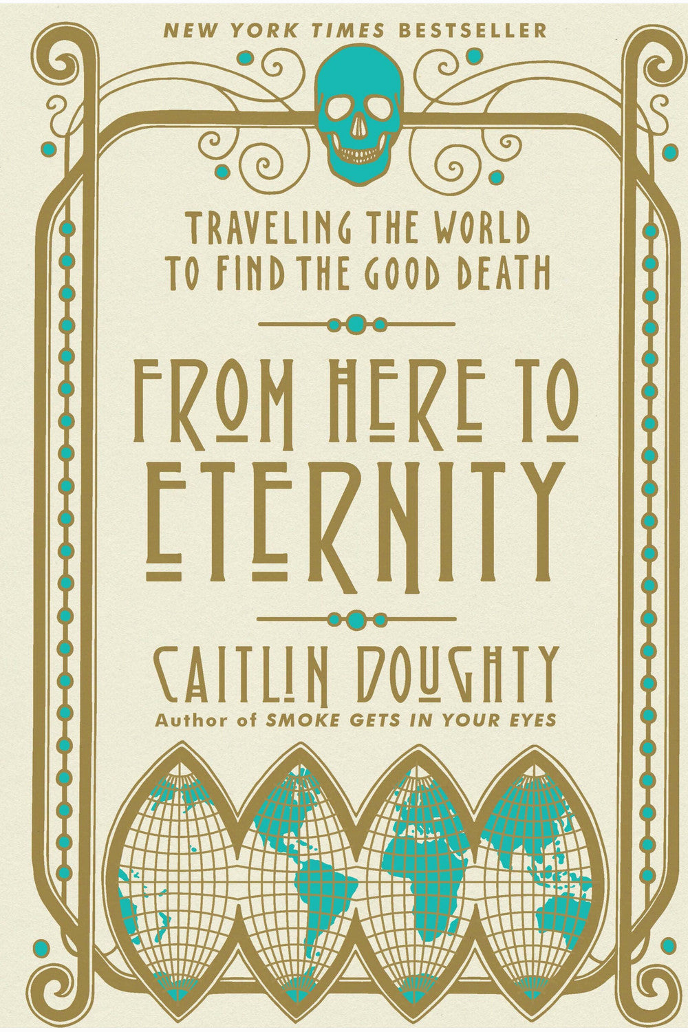 From Here to Eternity: Traveling the World to Find the Good Death by Caitlin Doughty